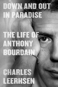 Cover of Down and Out in Paradise: The Life of Anthony Bourdain